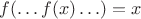 $f(\ldots f(x) \ldots)=x$