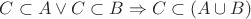 $C \subset A \vee C \subset B \Rightarrow C \subset (A \cup B)$