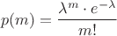 $$p(m) = \frac{\lambda^m \cdot e^{- \lambda}}{m!}$$