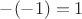 $-(-1)=1$