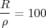 \[
\frac{R}{\rho } = 100
\]