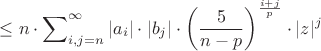 $$
 \le n \cdot \sum\nolimits_{i,j = n}^\infty  {|a_i |}  \cdot |b_j | \cdot \left( {\frac{5}{{n - p}}} \right)^{\frac{{i + j}}{p}}  \cdot |z|^j 
$$