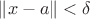 $\| x - a \| < \delta$