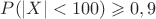 $P(|X|<100)\geqslant 0,9$