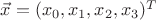 $\vec{x}=(x_0, x_1, x_2, x_3)^T$