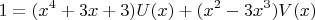 $$1=(x^4+3x+3)U(x)+(x^2-3x^3) V(x)$$