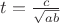 $t=\frac{c}{\sqrt{ab}}$
