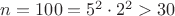$n=100=5^2\cdot 2^2>30$