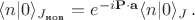 $\langle n|0\rangle_{J_{\text{нов}}}=e^{-i\mathbf{P \cdot a}} \langle n|0\rangle_J \, .$