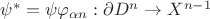 $\psi^*=\psi\varphi_{\alpha n}:\partial D^n\to X^{n-1}$