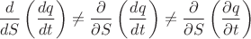 $\displaystyle \frac d{dS} \left(\frac {dq}{dt}\right)\neq \frac {\partial}{\partial S} \left(\frac {dq}{dt}\right) \neq \frac {\partial}{\partial S} \left(\frac {\partial q}{\partial t}\right)$