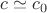 $c\simeq c_0$