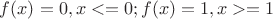 $f(x) = 0, x <= 0; f(x) = 1, x >= 1$