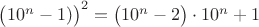 $\big(10^n-1)\big)^2=\big(10^n-2\big)\cdot 10^n+1$