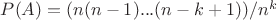 $P(A) = (n(n-1)...(n-k+1))/n^k$