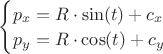 $
\begin{cases}
p_x = R\cdot\sin(t) + c_x\\
p_y = R\cdot\cos(t) + c_y
\end{cases}
$