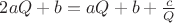 $2aQ+b=aQ+b+\frac{c}{Q}$