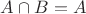 $A\cap B = A$