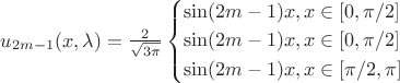 $\[{u_{2m - 1}}(x,\lambda ) = \frac{2}{{\sqrt {3\pi } }}\left\{ \begin{gathered}
  \sin (2m - 1)x,x \in [0,\pi /2] \hfill \\
  \sin (2m - 1)x,x \in [0,\pi /2] \hfill \\
  \sin (2m - 1)x,x \in [\pi /2,\pi ] \hfill \\ 
\end{gathered}  \right.\]$