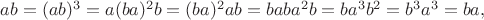 $ab=(ab)^3=a(ba)^2b=(ba)^2ab=baba^2b=ba^3b^2=b^3a^3=ba,$