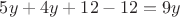 $5y + 4y + 12 - 12 = 9y$
