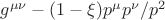 $g^{\mu \nu} - (1-\xi)p^{\mu}p^{\nu}/p^2$