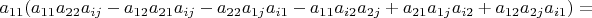 $a_{11}(a_{11}a_{22}a_{ij}-a_{12}a_{21}a_{ij}-a_{22}a_{1j}a_{i1}-a_{11}a_{i2}a_{2j}+a_{21}a_{1j}a_{i2}+a_{12}a_{2j}a_{i1})=$