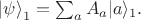 ${| \psi \rangle}_1 = \sum_a A_a {| a \rangle_1}.$