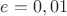 $e=0,01$ $e=0,01$