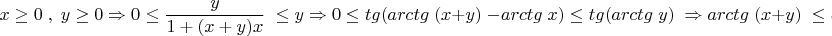 \[x \ge 0\;,\;y \ge 0 \Rightarrow 0 \le \frac{y}{{1 + (x + y)x}}\; \le y \Rightarrow 0 \le tg(arctg\;(x + y)\; - arctg\;x) \le tg(arctg\;y)\; \Rightarrow arctg\;(x + y)\; \le arctg\;x + arctg\;y\]