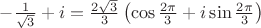 $- \frac {1}{ \sqrt 3}+i= \frac {2 \sqrt 3}{3} \left( \cos \frac {2 \pi}{3} +i \sin \frac {2 \pi}{3} \right)$