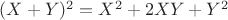 $(X+Y)^2 = X^2+2XY+Y^2$