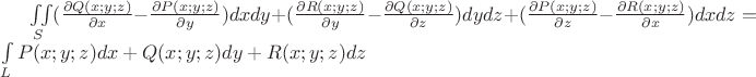 $\iint\limits_{S}(\frac{\partial Q(x;y;z)}{\partial x}-\frac{\partial P(x;y;z)}{\partial y})dxdy + (\frac{\partial R(x;y;z)}{\partial y}-\frac{\partial Q(x;y;z)}{\partial z})dydz + (\frac{\partial P(x;y;z)}{\partial z}-\frac{\partial R(x;y;z)}{\partial x})dxdz = \int\limits_{L}P(x;y;z)dx+Q(x;y;z)dy+R(x;y;z)dz$