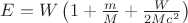 $E=W\left(1+\frac{m}{M}+\frac{W}{2Mc^2}\right)$