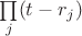 $\prod\limits_j (t - r_j)$