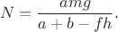 $$N=\frac{amg}{a+b-fh}.$$