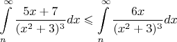 $$\int\limits_{n}^{\infty}\frac{5x+7}{(x^2+3)^3} dx \leqslant \int\limits_{n}^{\infty}\frac{6x}{(x^2+3)^3} dx$$