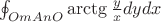 $\ointop_{OmAnO} {\arctg{\frac {y}{x}}dydx} $