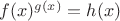 $f(x)^{g(x)}=h(x)$