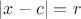 $|x-c|=r$