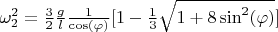 $\omega_2^2=\frac32\frac{ g}{l}\frac{1}{\cos(\varphi)}[1-\frac13\sqrt{1+8\sin^2(\varphi)}]$