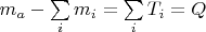 $m_a-\sum\limits_{i}m_i=\sum\limits_{i}T_i=Q$