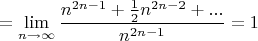 $$= \lim_{n\to\infty} \frac{n^{2n-1}+\frac{1}{2}n^{2n-2}+...}{n^{2n-1}}=1$$