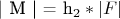 | M | = h_2 * | F |
