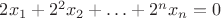$ 2 x_1 + 2^2 x_2 + \ldots + 2^n x_n = 0 $