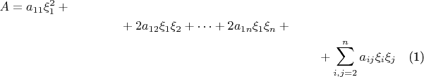 \begin{multline}
A = a_{11}\xi_1^2 + {} \\
{} + 2a_{12}\xi_1\xi_2+\dots +
2a_{1n}\xi_1\xi_n+{} \\
{} + \sum_{i,j=2}^n a_{ij}\xi_i\xi_j
\end{multline}