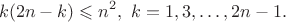 $$k(2n-k)\leqslant n^2,\ k=1,3,\ldots,2n-1.$$