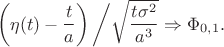 $$\left(\eta(t) - \frac{t}{a}\right)\bigg / \sqrt{\frac{t\sigma^2}{a^3}} \Rightarrow \Phi_{0,1}.$$