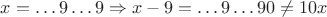 $x = \dots 9\dots 9 \Rightarrow x-9 = \dots 9 \dots 90 \not= 10x$
