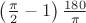 $\left(\frac{\pi}2-1\right)\frac{180}{\pi}$
